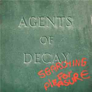 Agents Of Decay  - Searching For Pleasure download free