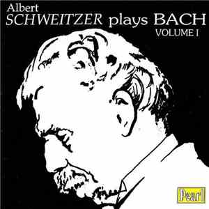 Albert Schweitzer Plays Bach - Albert Schweitzer Plays Bach - Volume I download free