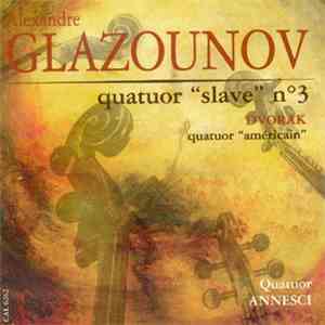 Alexandre Glazounov / Dvorak - Quatuor Annesci - Quatuor "Slave" N° 3 / Quatuor "Américain" download free