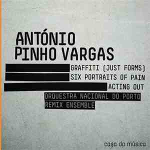 António Pinho Vargas – Orquestra Nacional do Porto, Remix Ensemble - Graffiti [Just Forms] / Six Portraits Of Pain / Acting Out download free