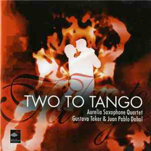 Aurelia Saxophone Quartet, Gustavo Toker & Juan Pablo Dobal - Two To Tango download free