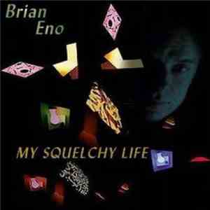 Brian Eno - My Squelchy Life download free