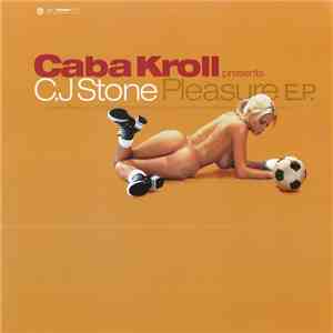 Caba Kroll Presents C.J Stone - Pleasure E.P. download free