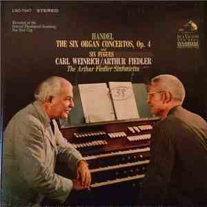 Carl Weinrich, The Arthur Fiedler Sinfonietta, Arthur Fiedler - Handel - The Six Organ Concertos, Op. 4 and Six Fugues download free