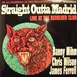 Chris Wilson , Danny Mihm & James Ferrell - Straight Outta Madrid Live At The Revolver Club download free
