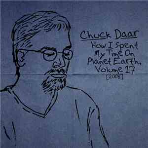 Chuck Daar - How I Spent My Time On Planet Earth, Volume 17 [2008] download free