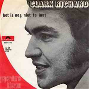 Clark Richard - Het Is Nog Niet Te Laat / download free