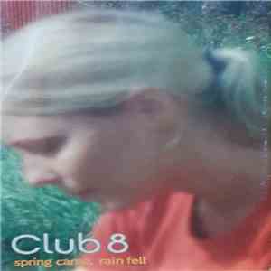 Club 8 - Spring Came, Rain Fell download free