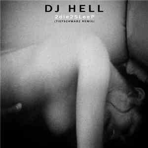DJ Hell - 2die2SLeeP (Tiefschwarz Remix) download free