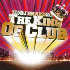 DJ Snake - The King Of The Club download free