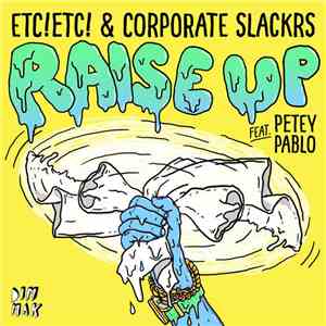 ETC!ETC! & Corporate Slackrs Feat. Petey Pablo - Raise Up download free