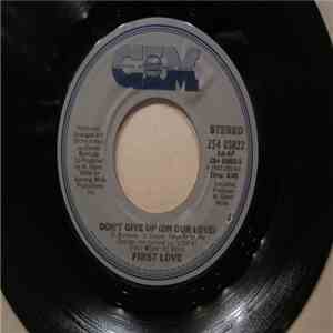 First Love - Don't Give Up (On Our Love) / The Love I Had download free