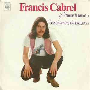 Francis Cabrel - Je L'aime A Mourir / Les Chemins De Traverse download free
