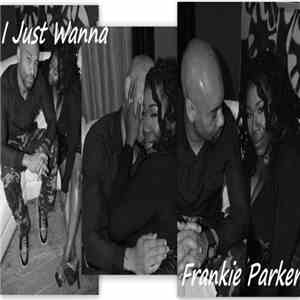 Frankie Parker - I Just Wanna download free