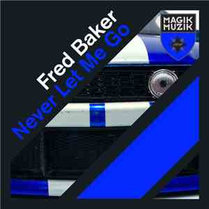 Fred Baker - Never Let Me Go download free