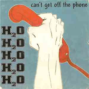 H2O  - Can't Get Off The Phone download free