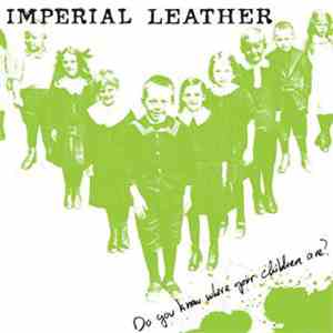 Imperial Leather - Do You Know Where Your Children Are? download free