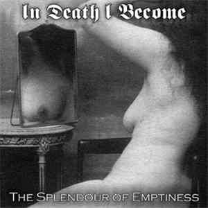 In Death I Become - The Splendour Of Emptiness download free