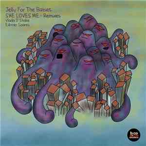 Jelly For The Babies - She Loves Me - Remixes download free
