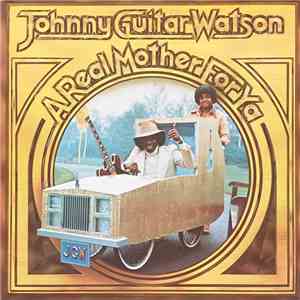 Johnny Guitar Watson - A Real Mother For Ya download free