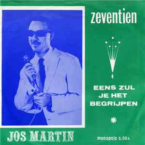 Jos Martin - Zeventien / Eens Zul Je Het Begrijpen download free