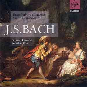 J.S. Bach - Scottish Ensemble, Jonathan Rees - Brandenburg Concertos & Violin Concertos download free