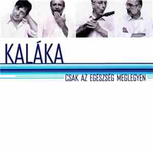 Kaláka - Csak az egészség meglegyen download free