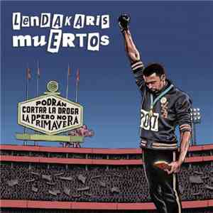 Lendakaris Muertos - Podrán Cortar la Droga Pero No la Primavera download free