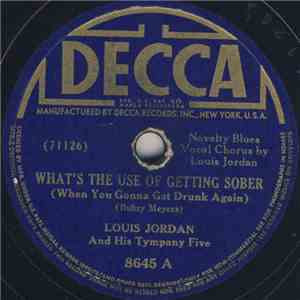 Louis Jordan And His Tympany Five - What's The Use Of Getting Sober (When You Gonna Get Drunk Again) / The Chicks I Pick Are Slender And Tender And Tall download free