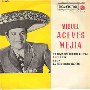 Miguel Aceves Mejia - Yo Tenia Un Chorro De Voz / Tuxpan / Ella / La Del Rebozo Blanco download free