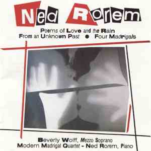 Ned Rorem | Beverly Wolff, Modern Madrigal Quartet - Poems Of Love And The Rain • From An Unknown Past • Four Madrigals download free