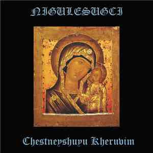 Nigulesugci - Chestneyshuyu Kheruvim download free