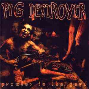 Pig Destroyer - Prowler In The Yard download free