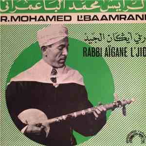 الرايس محمد الباعمراني = R.Mohamed L'baamrani - ربي أيكان الجيد = Rabbi Aïgane L'Jid download free