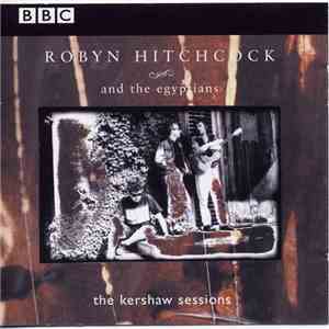 Robyn Hitchcock And The Egyptians - The Kershaw Sessions download free