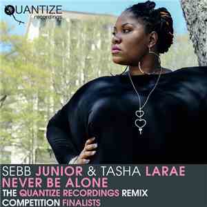 Sebb Junior & Tasha Larae - Never Be Alone (The Quantize Recordings Remix Competition Finalists) download free