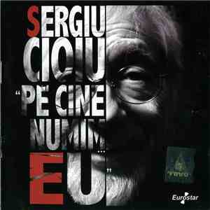 Sergiu Cioiu - Pe Cine Numim... EU download free