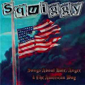 Squiggy - Songs About Hate, Anger And The American Way download free
