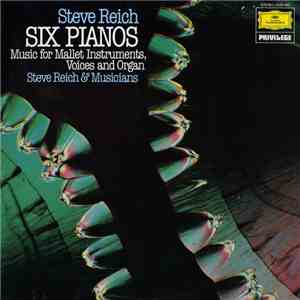 Steve Reich - Six Pianos / Music For Mallet Instruments, Voices And Organ download free
