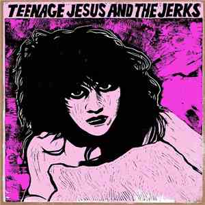 Teenage Jesus And The Jerks - Teenage Jesus And The Jerks download free