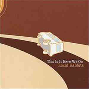 The Local Rabbits - This Is It Here We Go download free