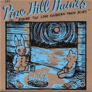 The Pine Hill Haints - Riding The Long Southern Train Blues download free