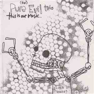 (The) Pure Evil Trio - This Is Our Music… download free