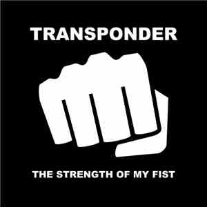 Transponder  - The Strength Of My Fist download free
