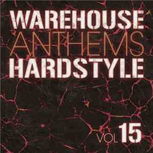 Various - Warehouse Anthems Hardstyle Vol 15 download free