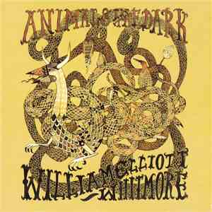 William Elliott Whitmore - Animals In The Dark download free