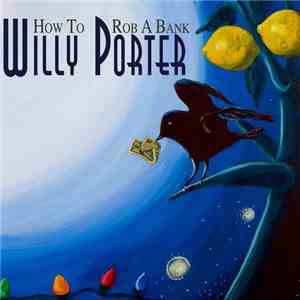 Willy Porter - How To Rob A Bank download free